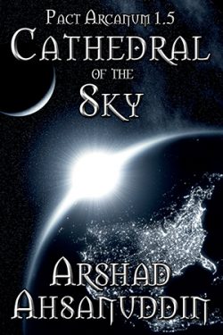 Cathedral of the Sky - Arshad Ahsanuddin - Pact Arcanum