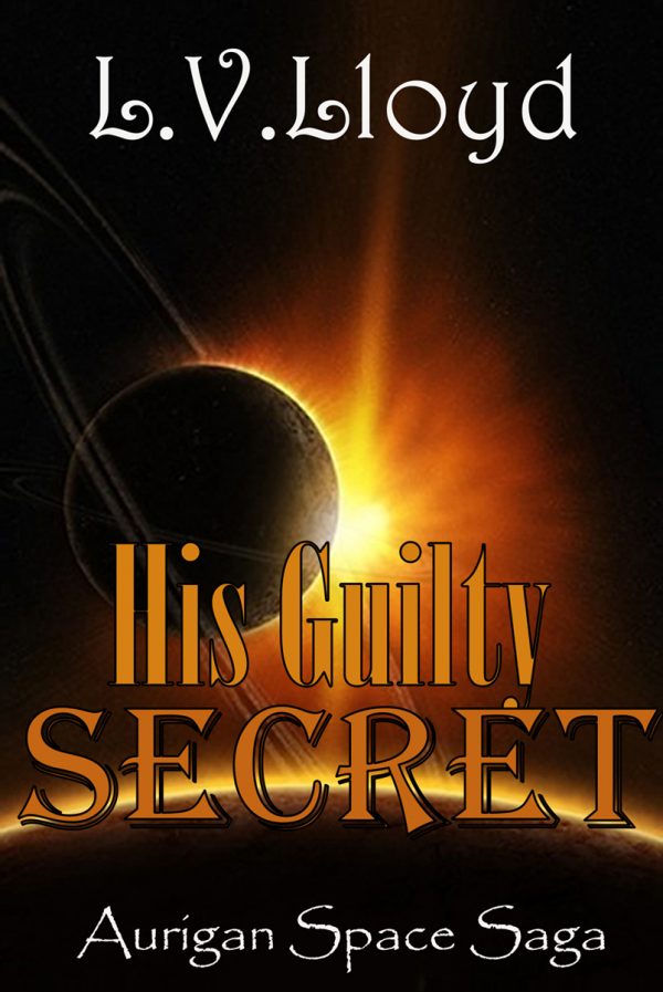 His Guilty Secret - L.V. Lloyd - Aurigan Space Saga