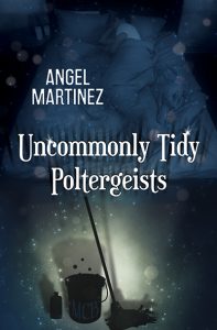 Uncommonly Tidy Poltergeists - Angel Martinez