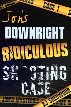 Jon's Downright Ridiculous Shooting Case - AJ Sherwood - Jon's Mysteries