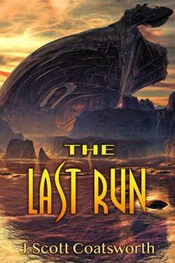 The Last Run - J. Scott Coatsworth