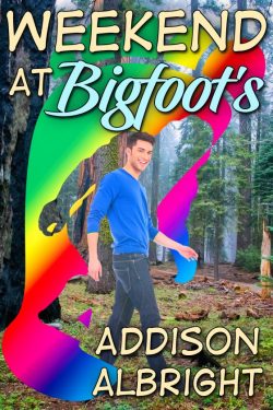 Weekend at Bigfoot's - Addison Albright