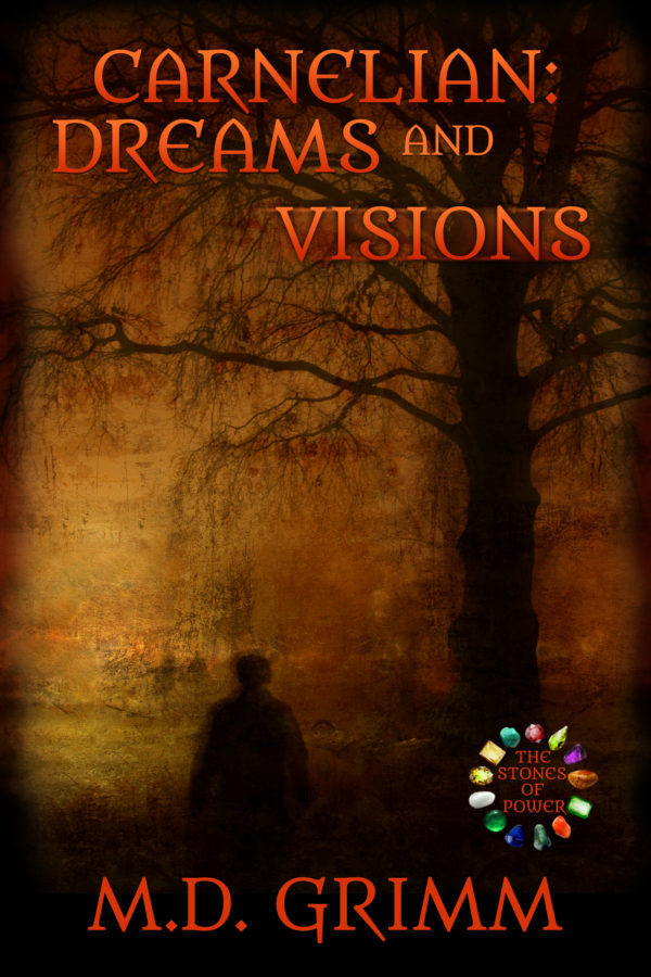 Carnelian: Dreams and Visions - M.D. Grimm - The Stones of Power