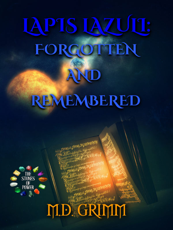 Lapis Lazuli: Forgotten and Remembered - M.D. Grimm - The Stones of Power