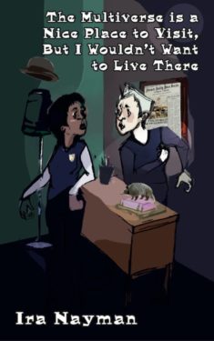 The Multiverse is a Nice Place to Visit, But I Wouldn't Want to Live There - Ira Nayman - Multiverse Refugees