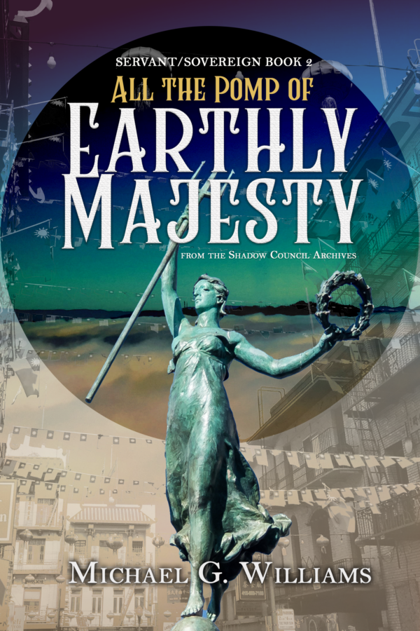 All the Pomp of Earthly Majesty - Michael G. Williams - Shadow Council Archives