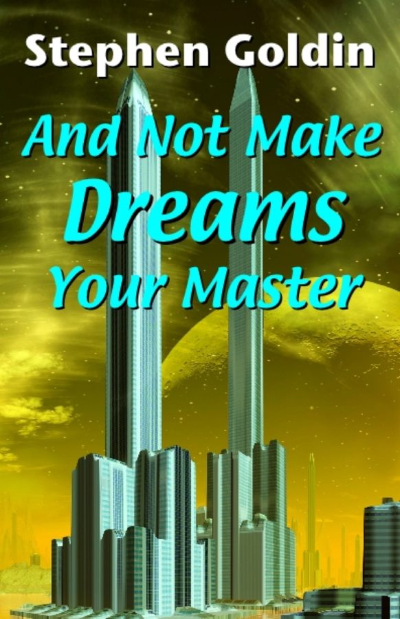 And Not Make Dreams Your Master - Stephen Goldin