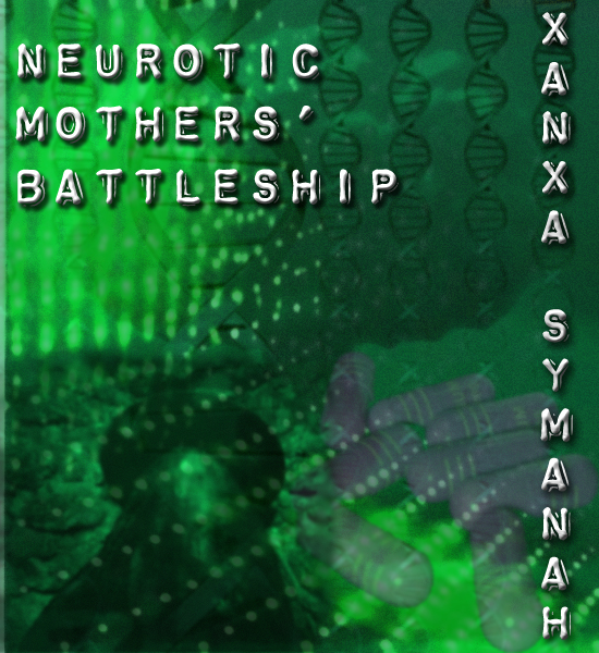 Neurotic Mother's Battleship - Xanxa Symanah