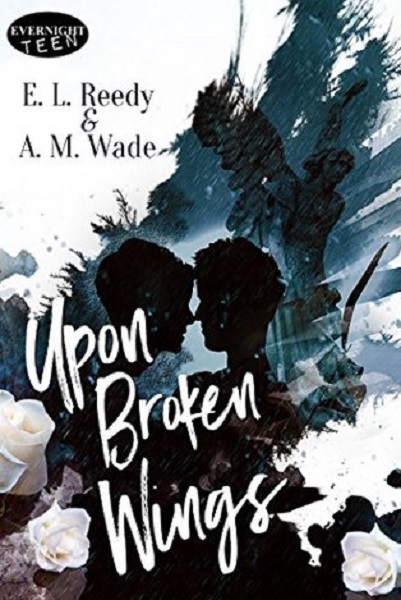 Upon Broken Wings - E.L. Reedy & A.M. Wade