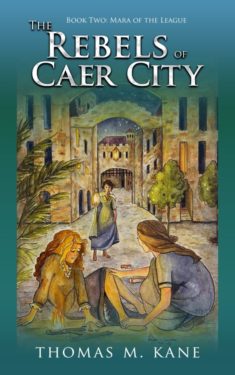 The Rebels of Caer City - Thomas M. Kane - Mara of the League