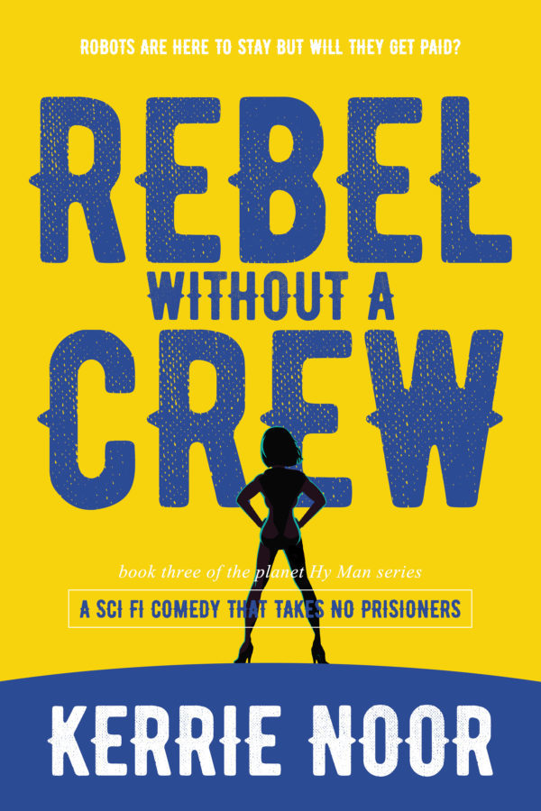 Rebel Without a Crew - Kerrie Noor - Planey Hy Man