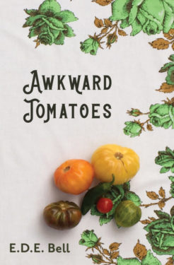 Awkward Tomatoes - E.D.E. Bell