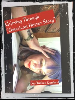 Grieving Through "American Horror Story" - Andrea Lambert