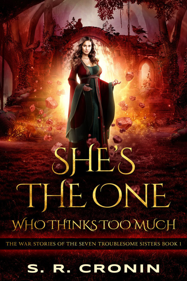 She's the One Who Thinks Too Much - S.R. Cronin - The War Stories of the Seven Troublesome Sisters