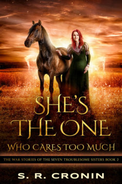 She's the One Who Cares Too Much - S. R. Cronin - War Stories of the Seven Troublesome Sisters