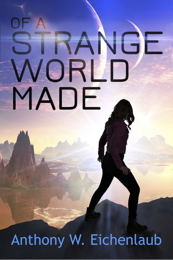 Of a Strange World Made - Anthony W. Eichenlaub