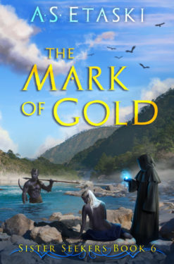 The Mark of Gold - A.S. Etaski - Sister Seekers