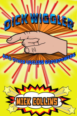 Dick Wiggler and Other Useless Superpowers - Mick Collins