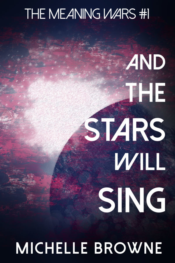 And the Stars Will Sing - Michelle Browne - Meaning Wars