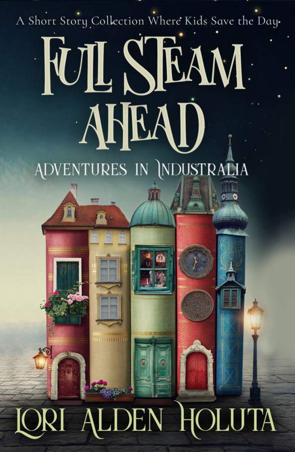 Full Steam Ahead - Lori Alden Holuta - Adventures in Industralia