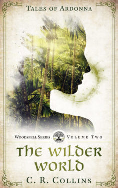 The Wilder World - C. R. Collins - Woodspell / Tales of Ardonna