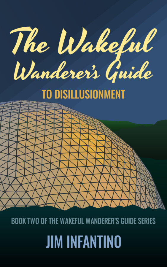 The Wakeful Wanderer's Guide to Disillusionment - Jim Infantino - Wakeful Wanderer's Guide