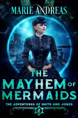The Mayhem of Mermaids - Marie Andreas - Adventures of Smith and Jones