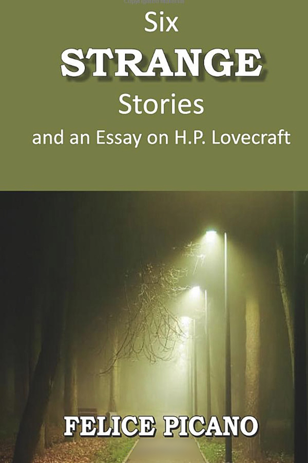 Six Strange Stories and an Essay on H.P. Lovecraft - Felice Picano