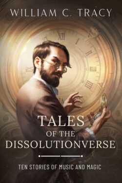 Tales of the Dissolutionverse William C. Tracy