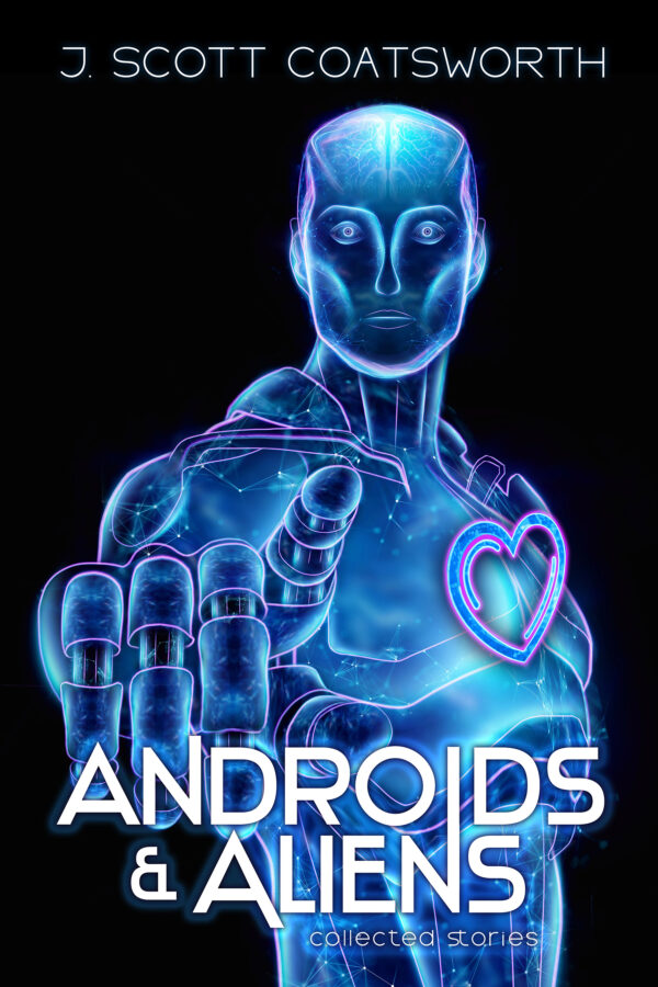 Androids & Aliens - J. Scott Coatsworth