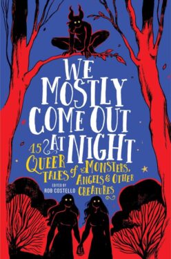 We Mostly Come Out at Night Anthology