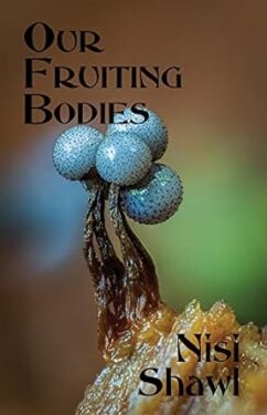 Our Fruiting Bodies - Nisi Shawl