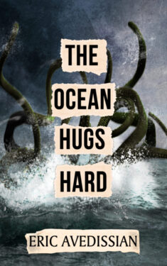 The Ocean Hugs Hard - Eric Avedissian