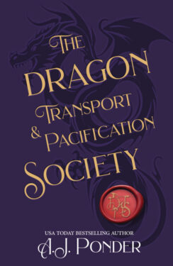 The Dragon Transport & Pacification Society - A.J. Ponder