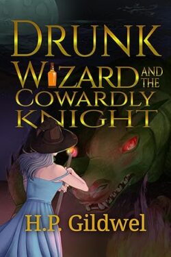 Drunk Wizard and the Cowardly Knight - H.P. Gildwel
