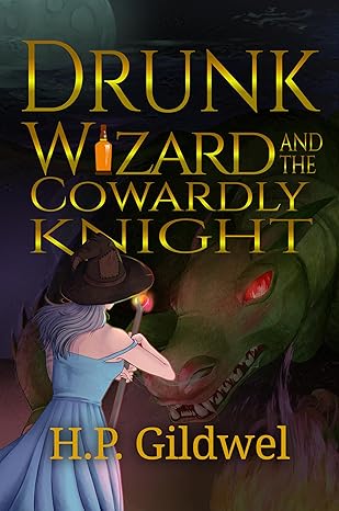 Drunk Wizard and the Cowardly Knight - H.P. Gildwel