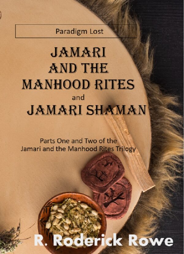 Jamari and the Manhood Rites and Jamari Shaman - R. Roderick Rowe - Jamari and the Manhood Rites