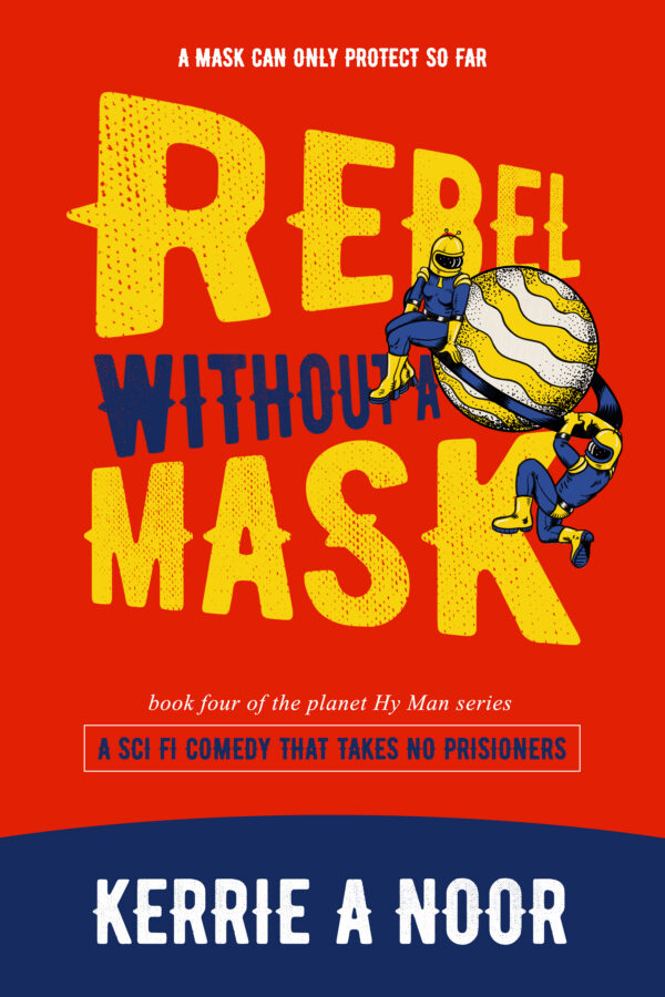 Rebel Without A Mask - Kerrie A Noor - Planet Hy Man