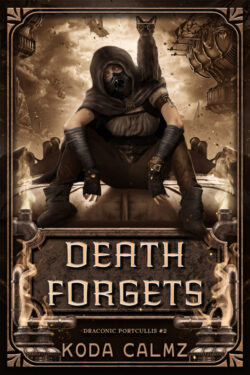 Death Forgets - Koda Calmz - Draconic Portcullis