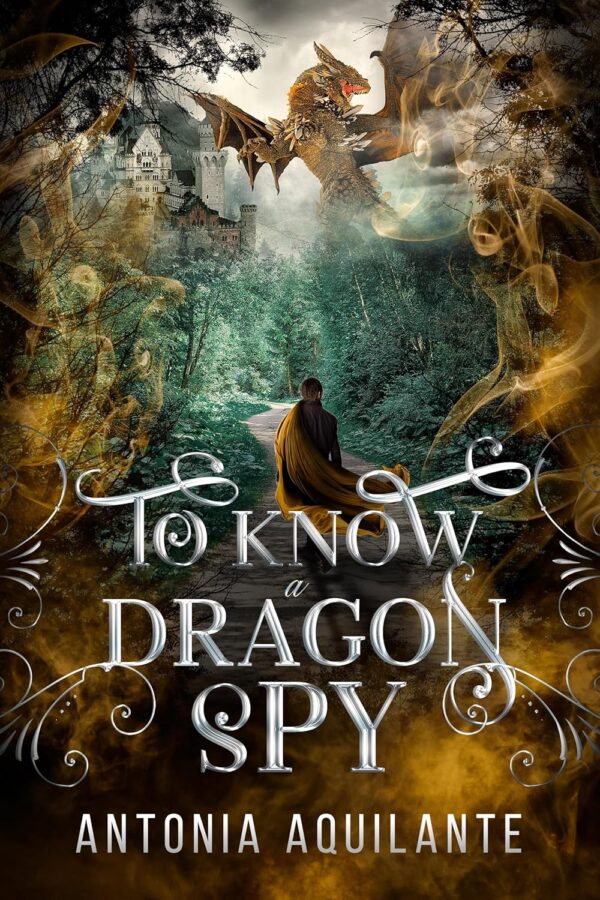 To Know a Dragon Spy - Antonia Aquilante