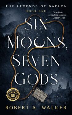 Six Moons, Seven Gods - Robert A. Walker - The Legends of Baelon