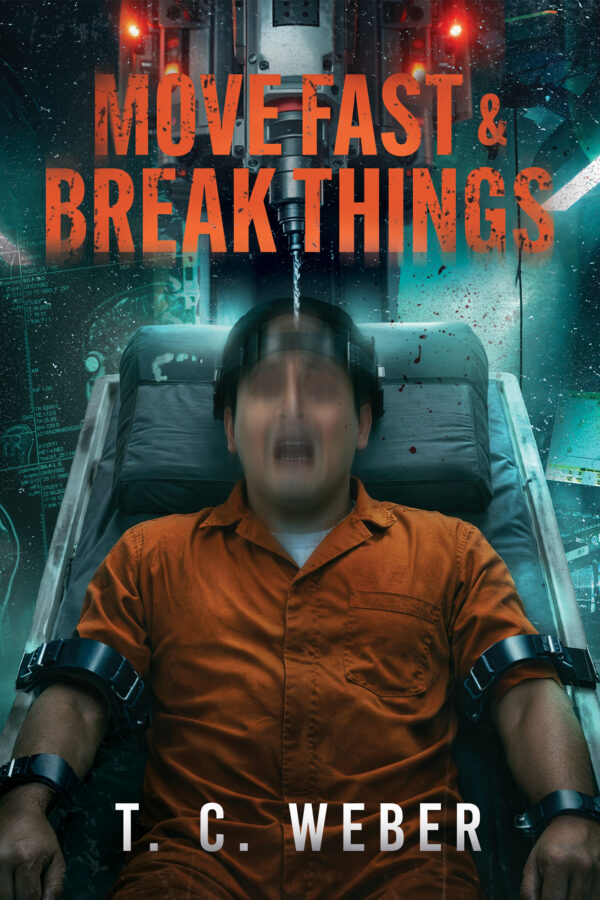 Move Fast & Break Things - T.C. Weber