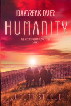 DayBreak Over Humanity - Lucent Steele - Ascension Framework